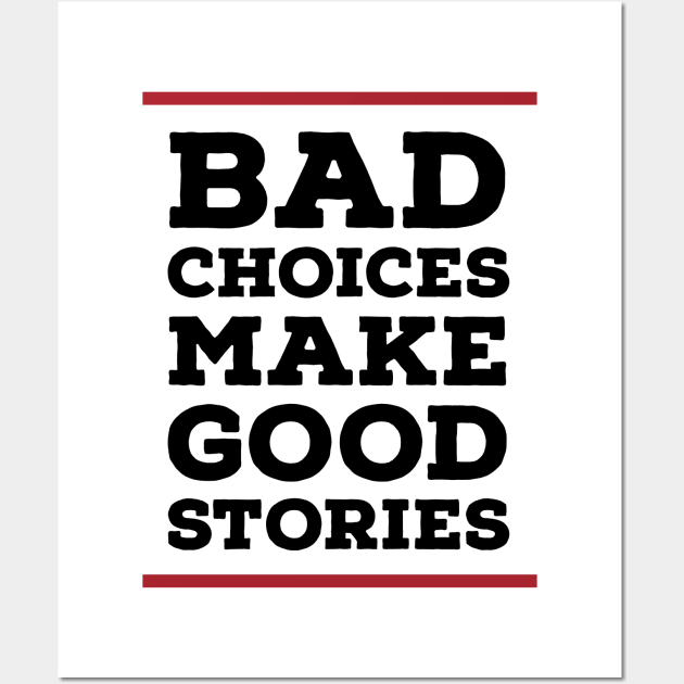 Bad choices make good stories Wall Art by Zitargane